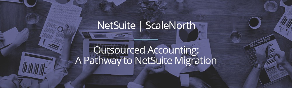Outsourced Accounting: A Pathway to NetSuite Migration