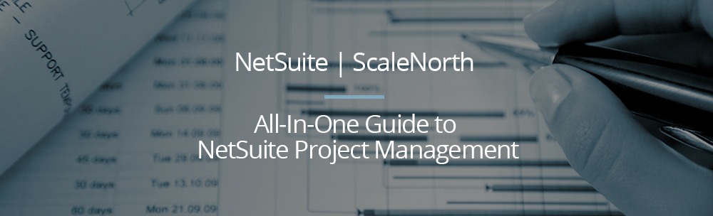 All-In-One Guide to the NetSuite Project Management Module (2022)