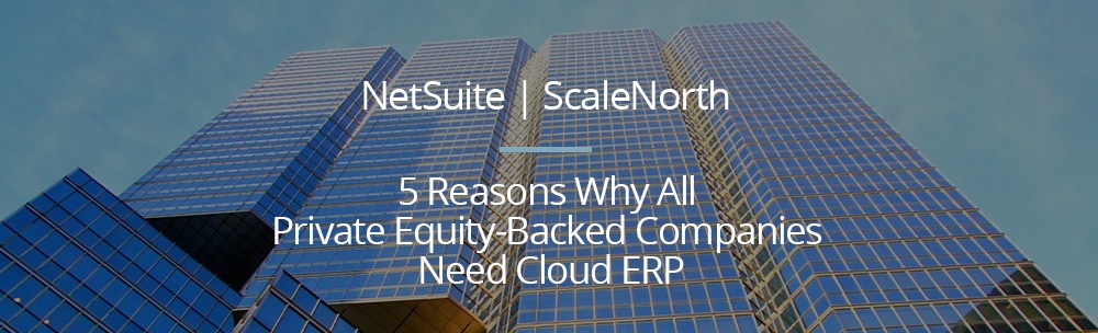 top Reasons Why All Private Equity-Backed Companies Need Cloud ERP