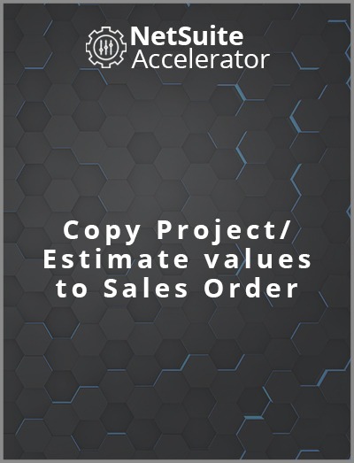 A netsuite erp solution to move values from projects and estimates to sales orders.