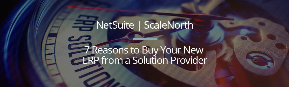 7 Reasons to Buy Your New ERP from a Solution Provider