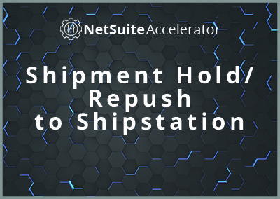 Shipment Hold/Repush to Shipstation