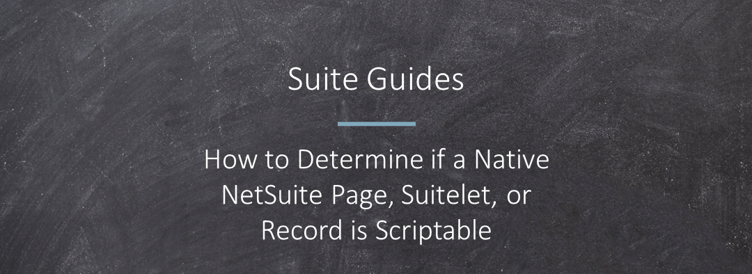 How to Determine if a Native NetSuite Page, Suitelet or Record is Scriptable