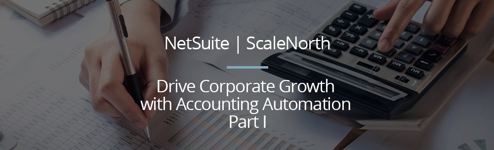 Drive Corporate Growth with Accounting Automation, Part I