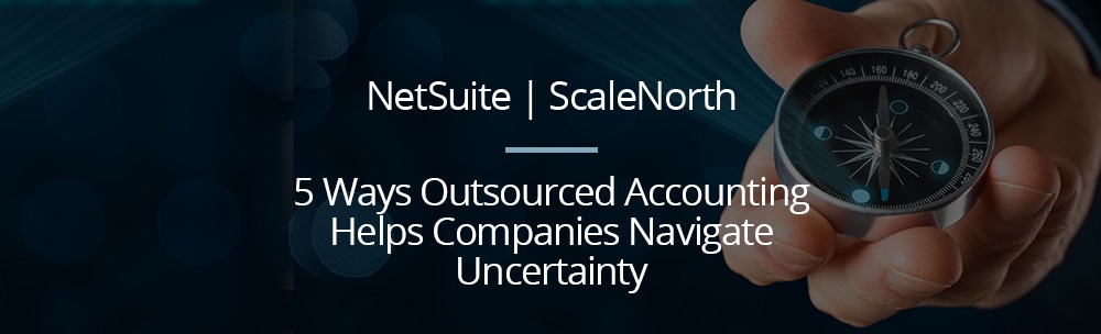 5 Ways Outsourced Accounting Helps Companies Navigate Uncertainty