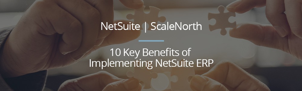 10 Key Benefits of Implementing NetSuite ERP in 2024