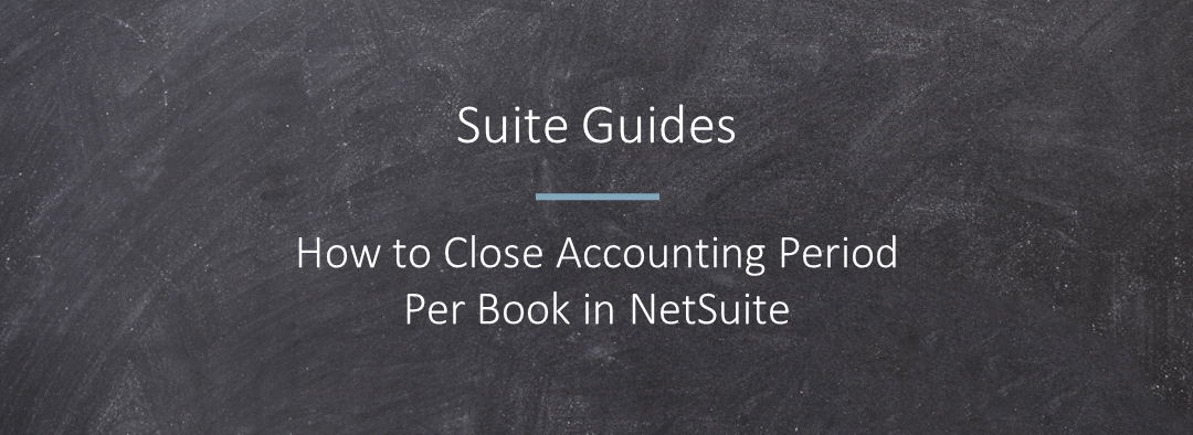 How to Close Accounting Period Per Book in NetSuite