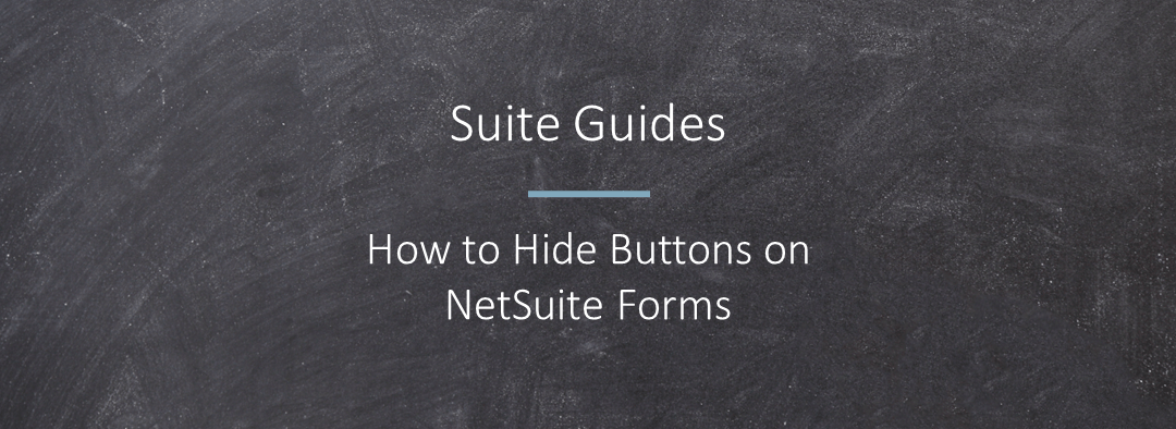 How to Hide Buttons on NetSuite Forms
