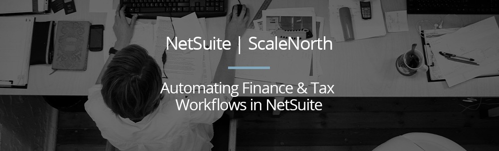 Automating Finance & Tax Workflows in NetSuite